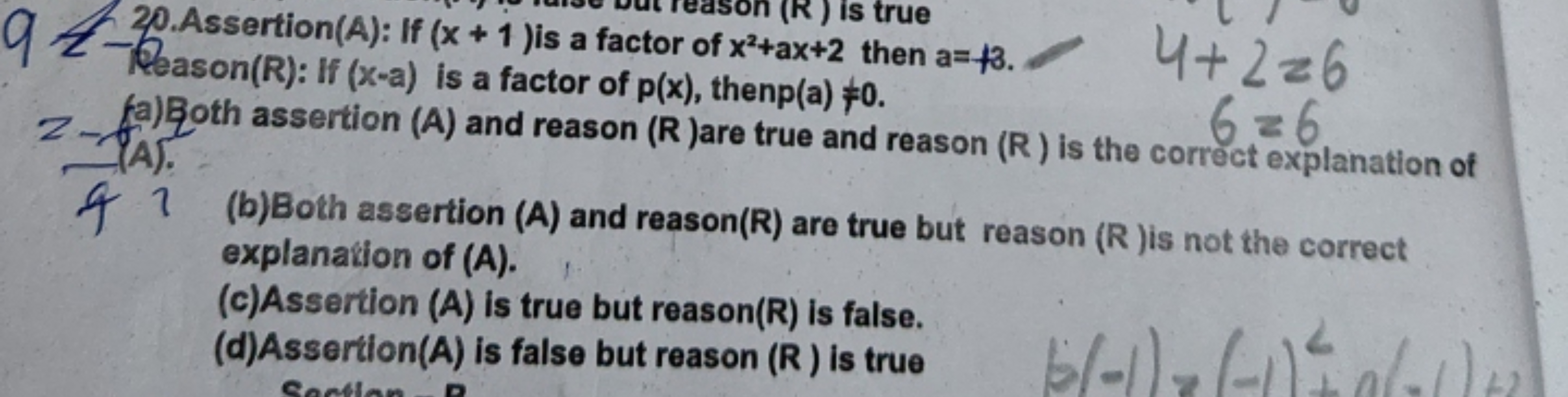 9 20.Assertion(A): If (x+1) is a factor of x2+ax+2 then a=+3. Reason (