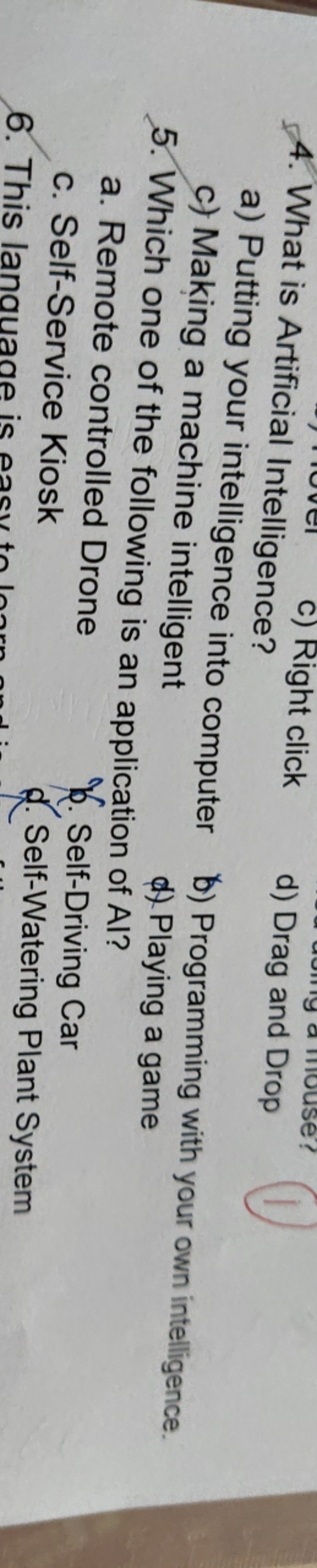 4. What is Artificial Intelligence?
a) Putting your intelligence into 
