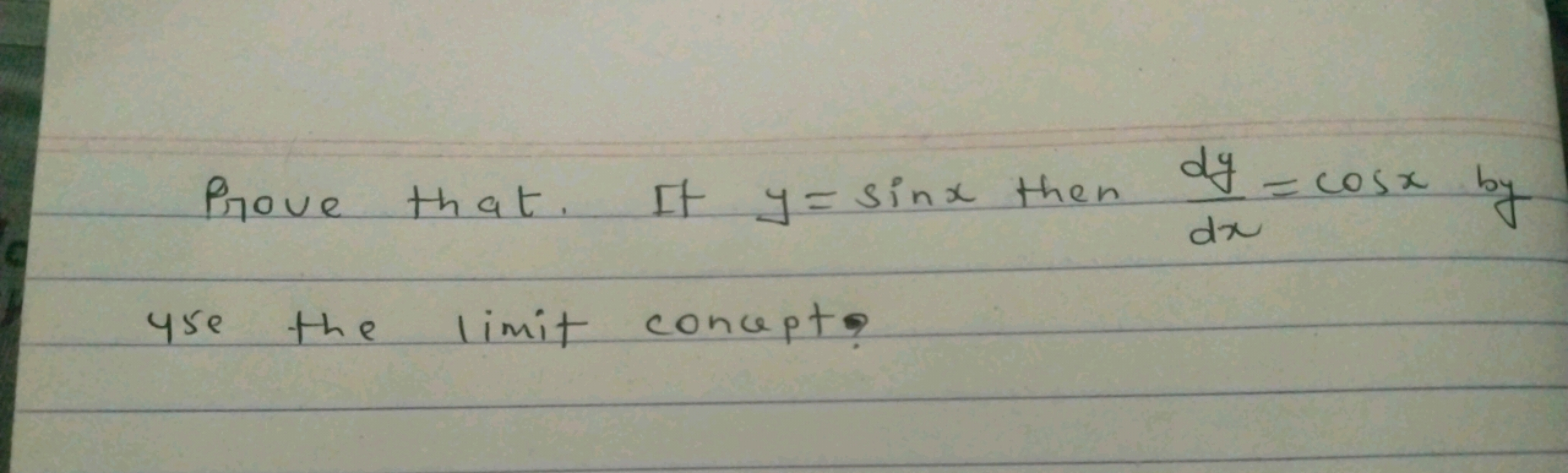 Prove that. If y=sinx then dxdy​=cosx by use the limit conupt