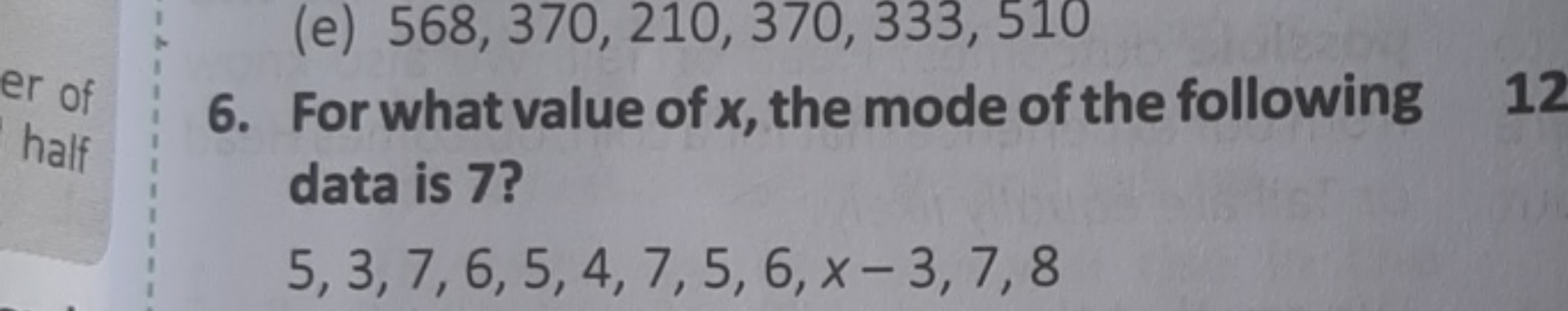 6. For what value of x, the mode of the following data is 7 ?
5,3,7,6,