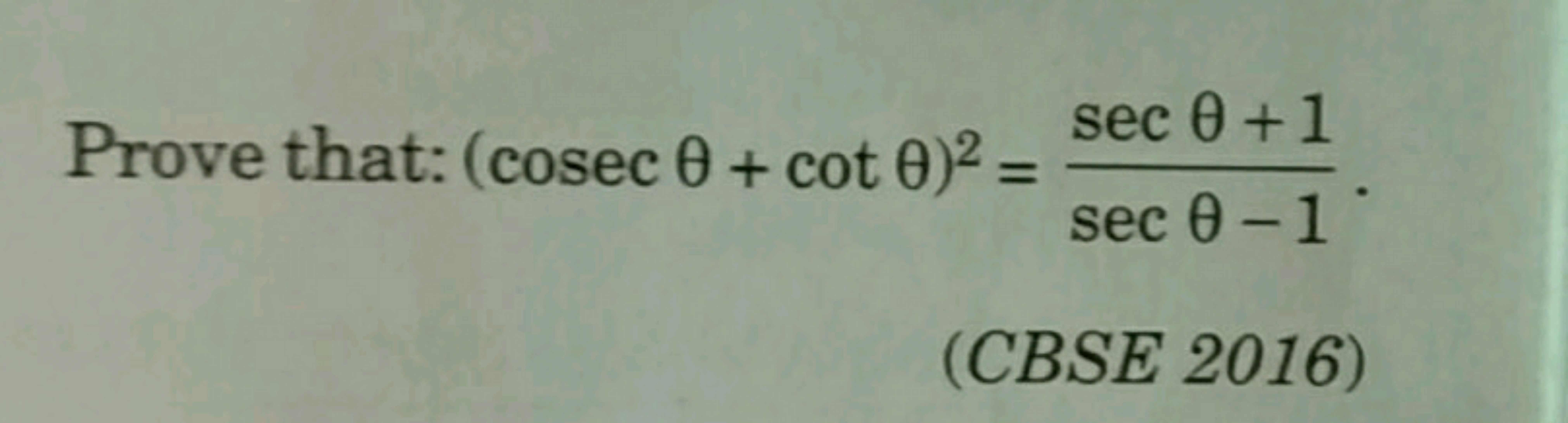 Prove that: (cosecθ+cotθ)2=secθ−1secθ+1​
(CBSE 2016)