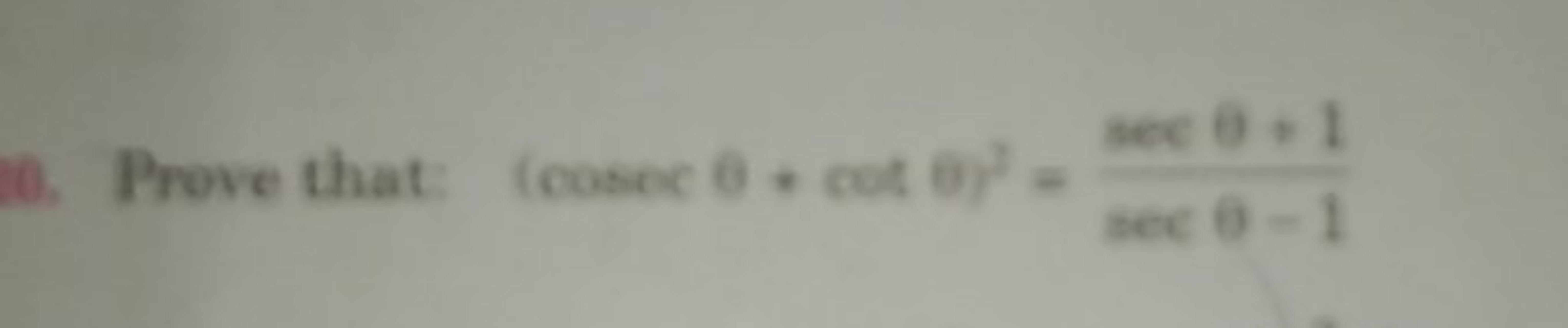 10. Prove that: (cosecθ+cotθ)2=secθ−1secθ+1​