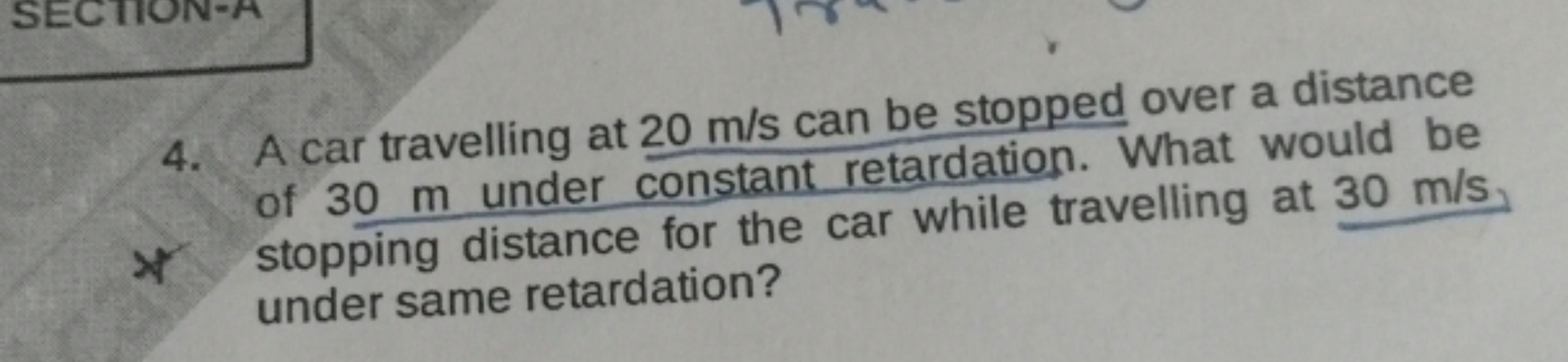 4. A car travelling at 20 m/s can be stopped over a distance of 30 m u