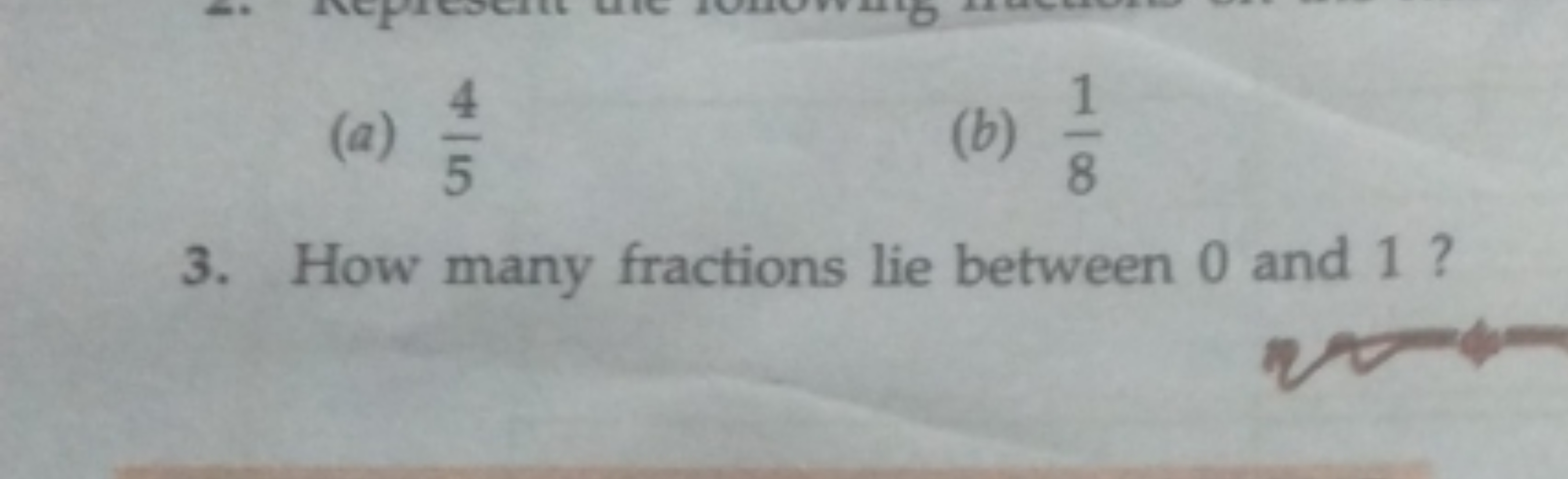 (a) 54​
(b) 81​
3. How many fractions lie between 0 and 1 ?