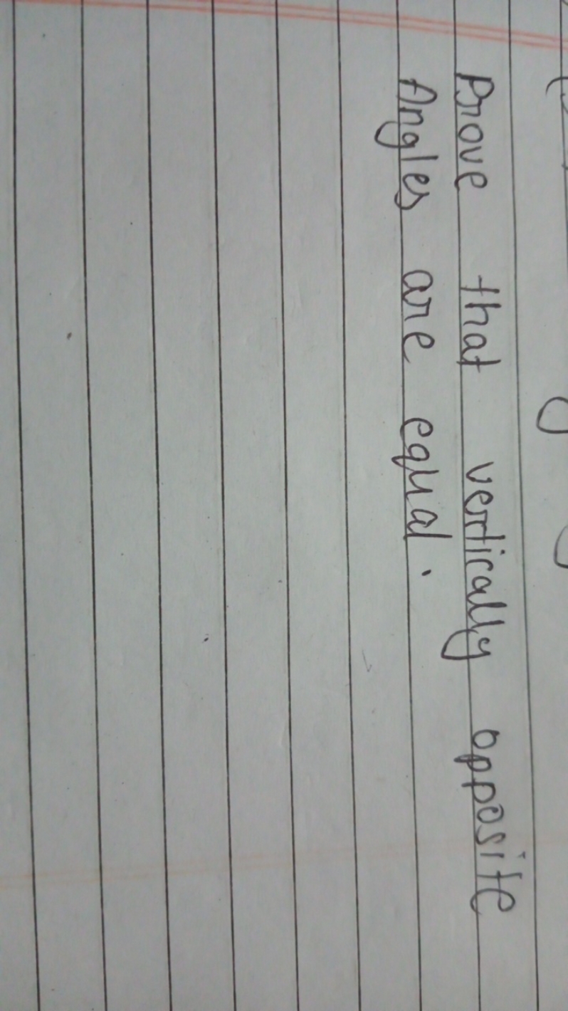 Prove that vertically opposite Angles are equal.