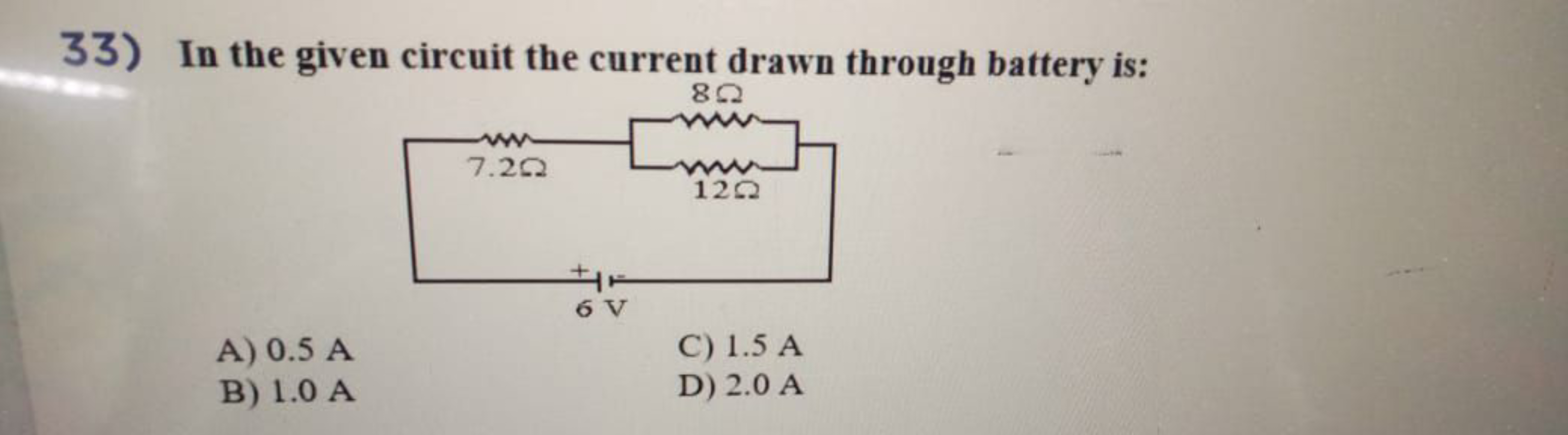 33) In the given circuit the current drawn through battery is:
A) 0.5 