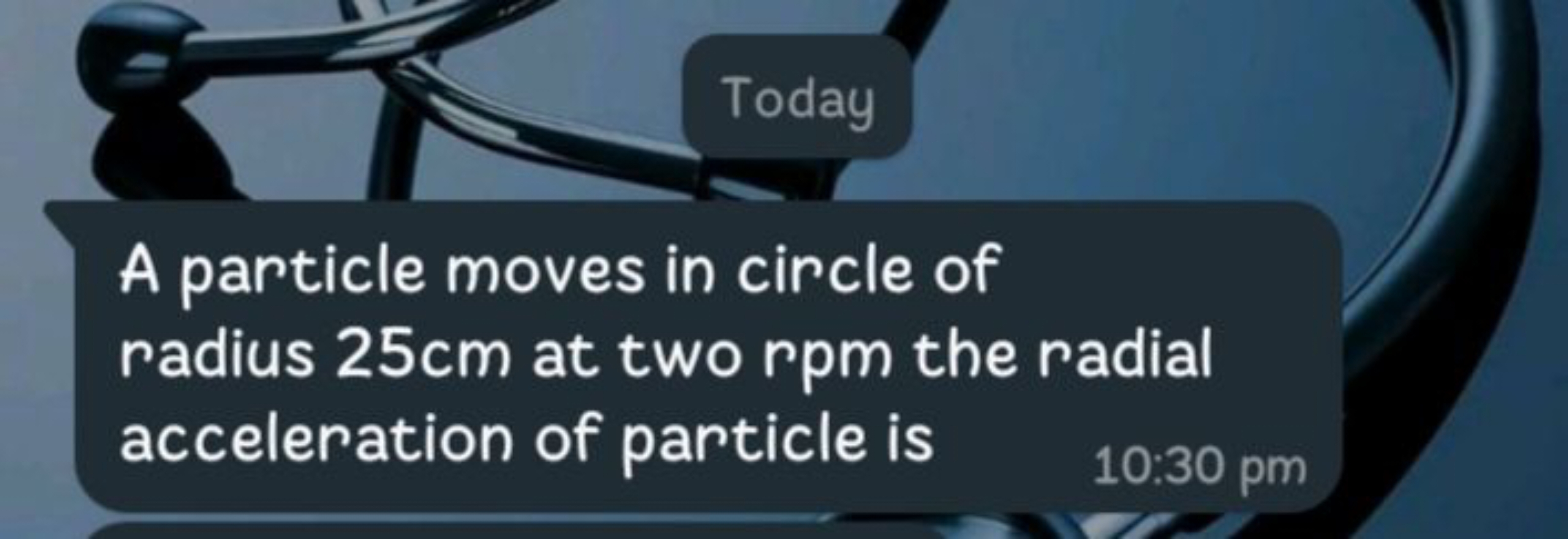 Today

A particle moves in circle of radius 25 cm at two rpm the radia