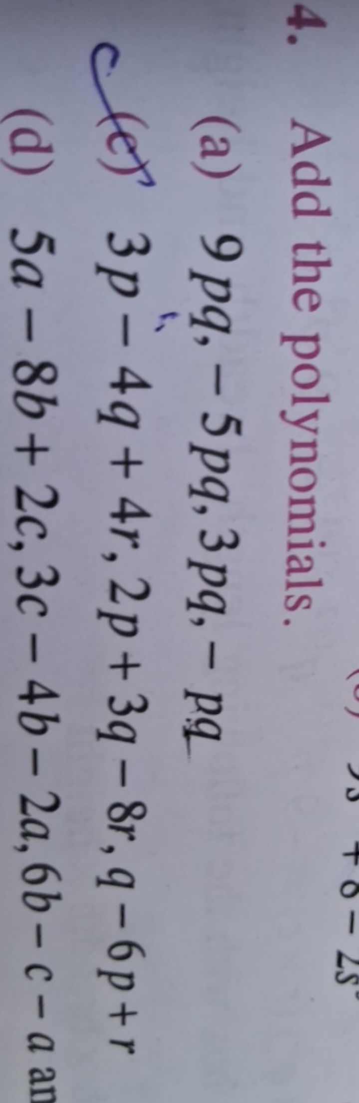 4. Add the polynomials.
(a) 9pq,−5pq,3pq,−pq
(e) 3p−4q+4r,2p+3q−8r,q−6