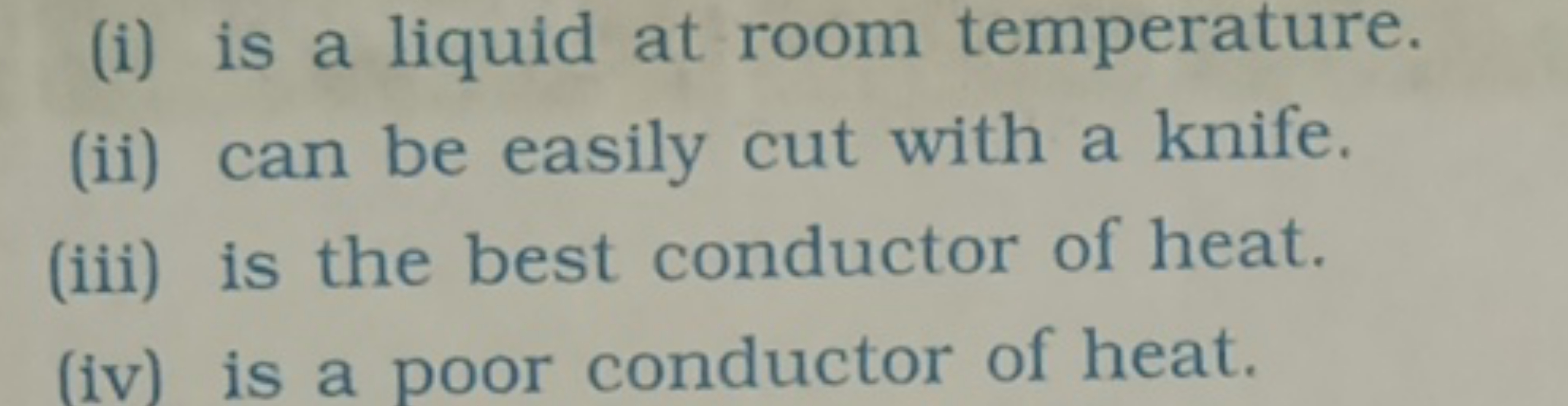 (i) is a liquid at room temperature.
(ii) can be easily cut with a kni