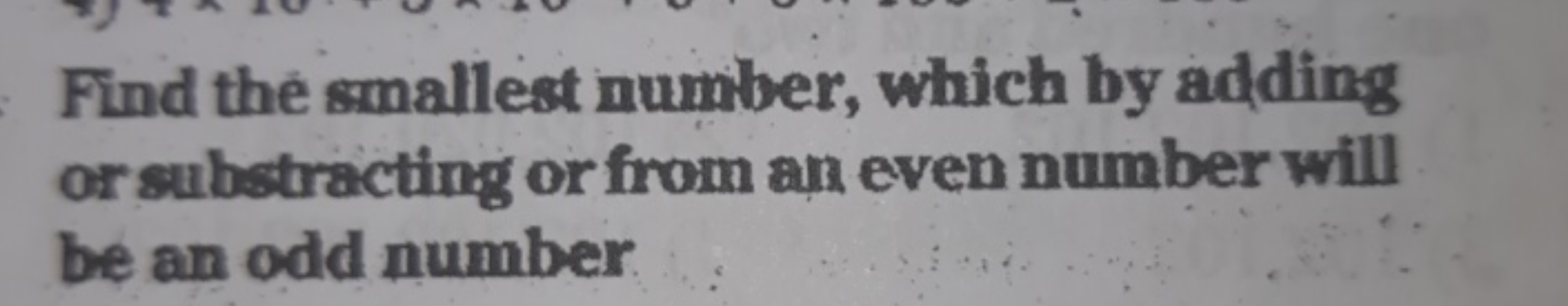 Find the smallest number, which by adding or substracting or from an e