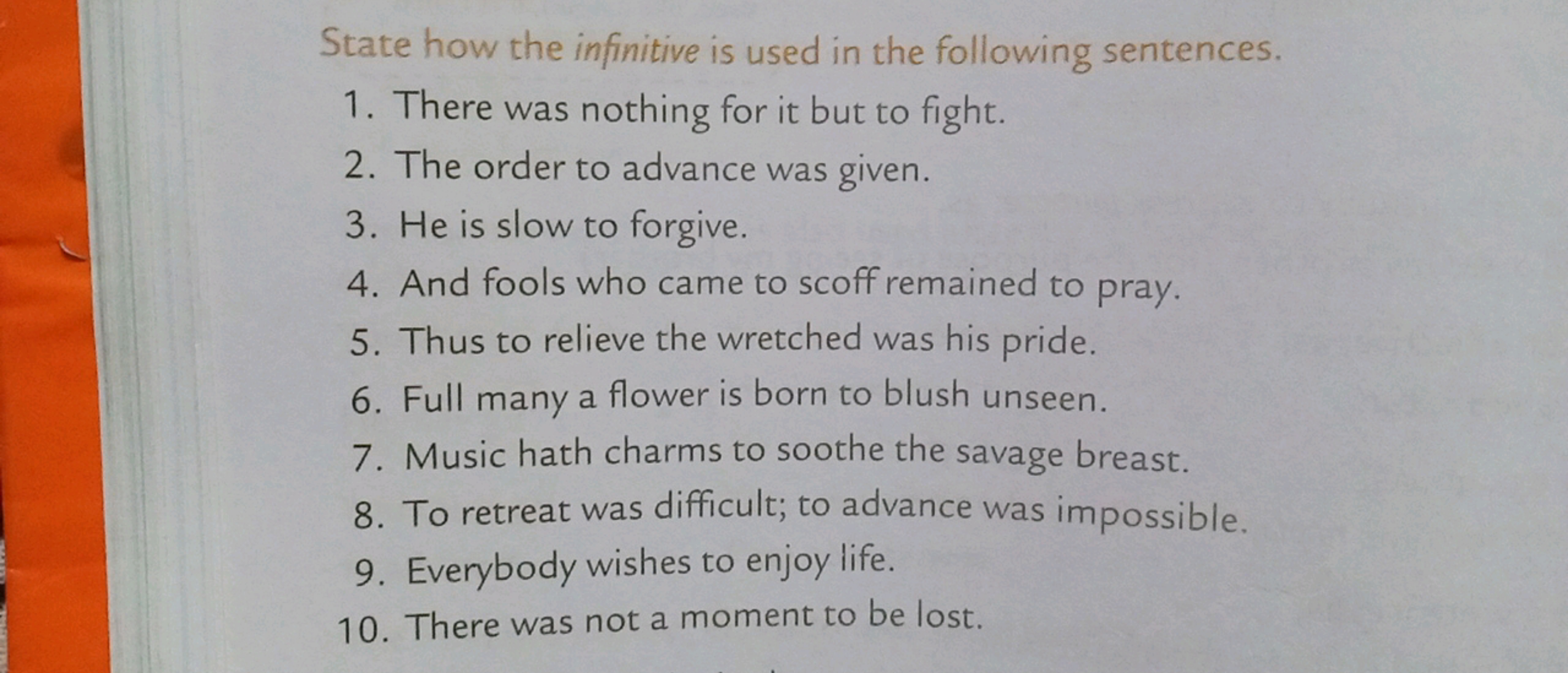 State how the infinitive is used in the following sentences.
1. There 