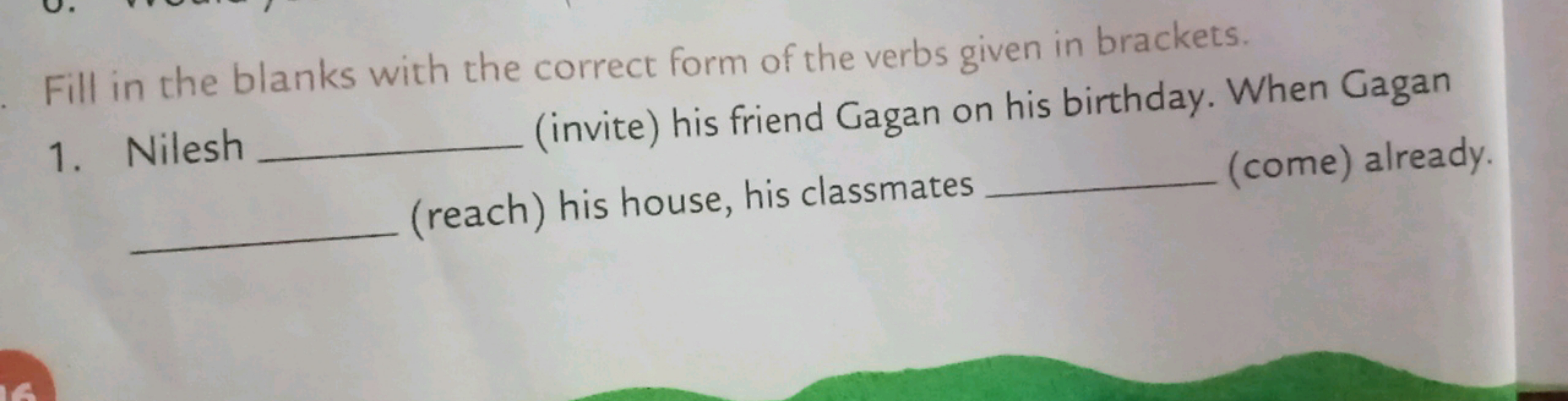 16
Fill in the blanks with the correct form of the verbs given in brac