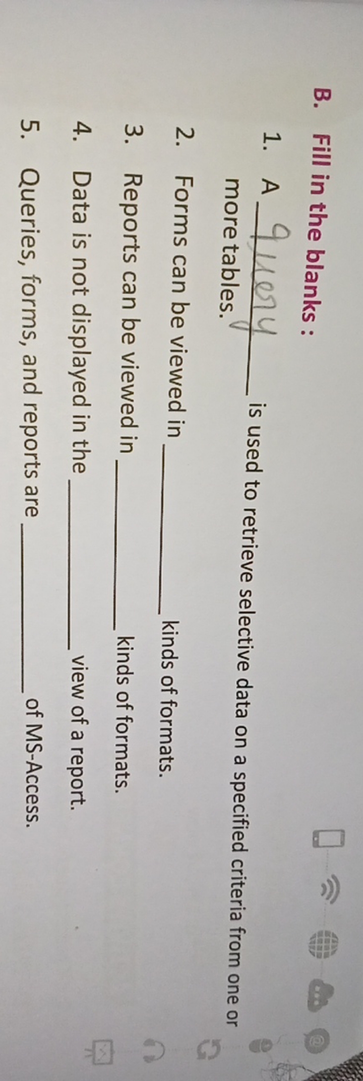 B. Fill in the blanks :
1. A  more tables. is used to retrieve selecti