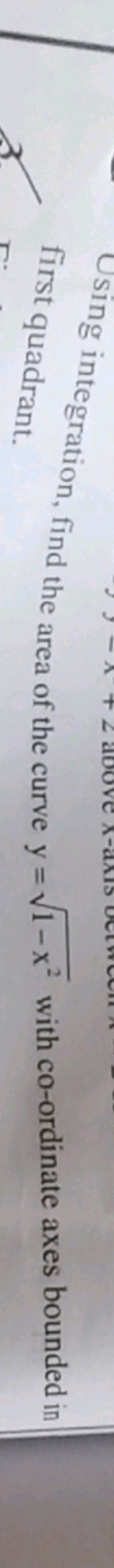 Using integration, find the area of the curve y=1−x2​ with co-ordinate