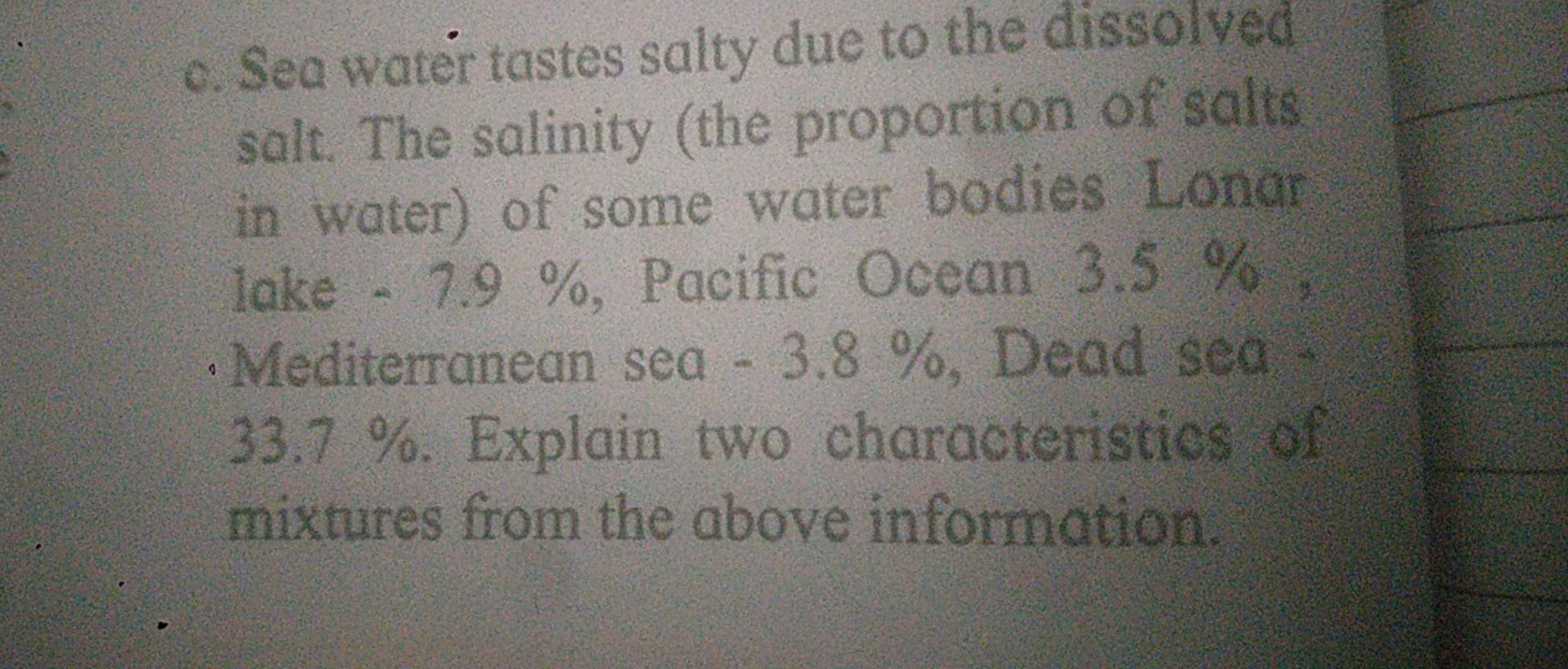 c. Sea water tastes salty due to the dissolved salt. The salinity (the