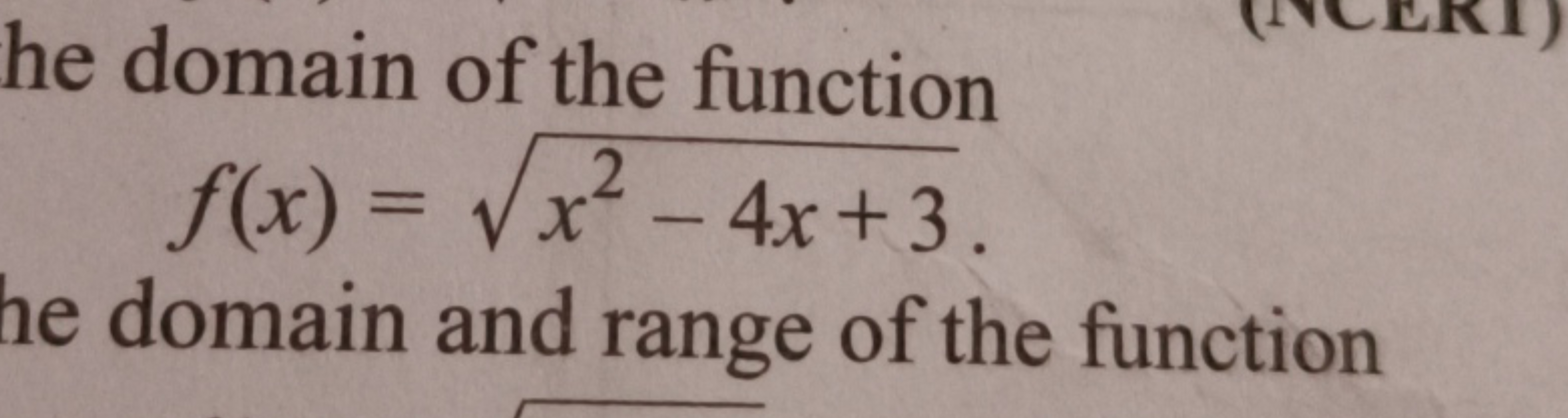 he domain of the function
f(x)=x2−4x+3​
domain and range of the functi