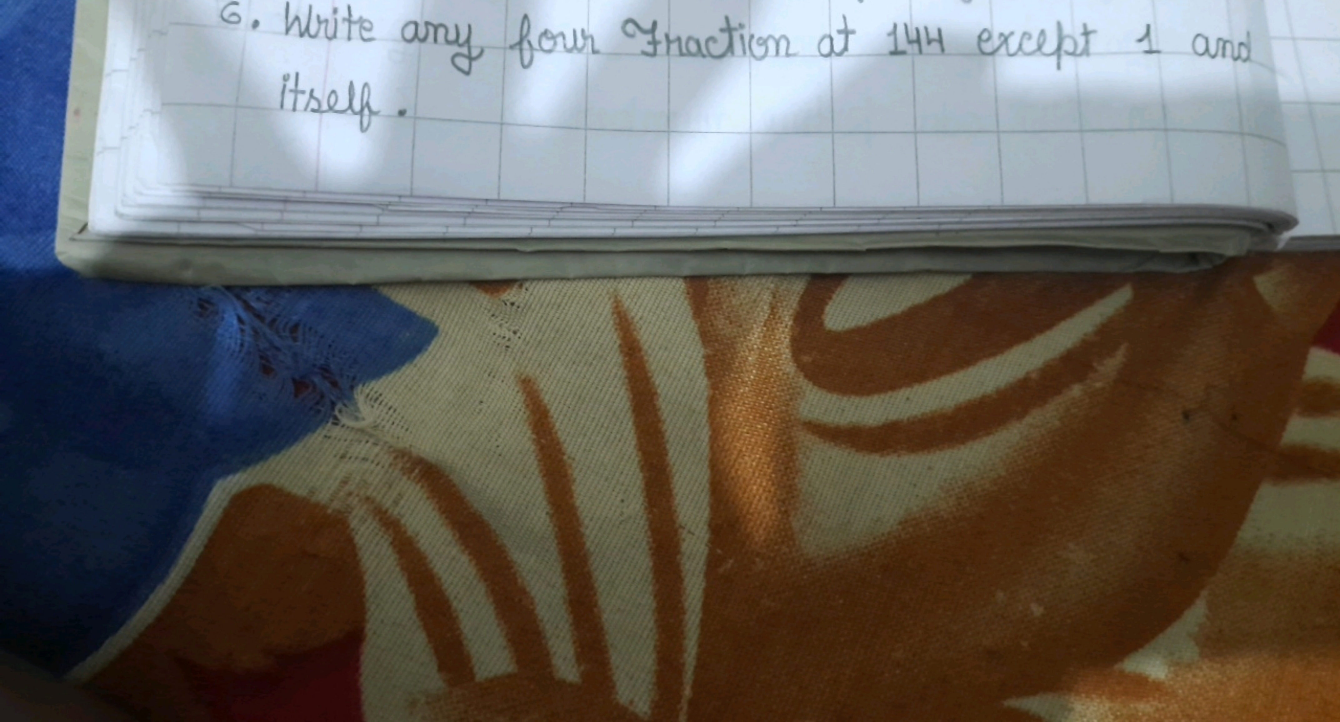 6. Write any four Fraction at 144 except 1 and itself.