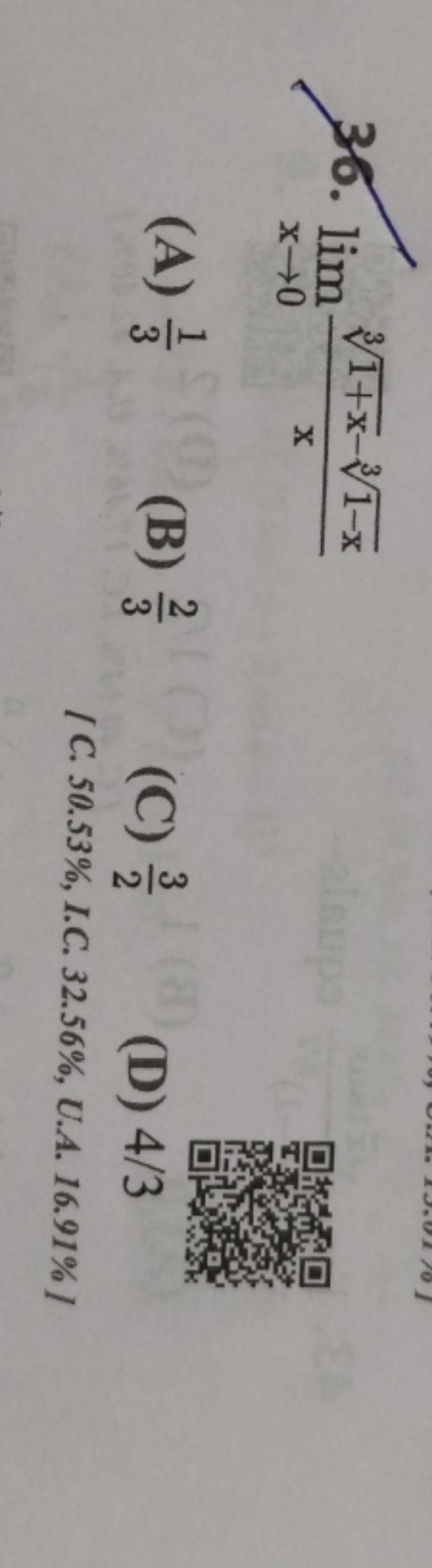 36. limx→0​x31+x​−31−x​​
(A) 31​
(B) 32​
(C) 23​
(D) 4/3
[C. 50.53%, I