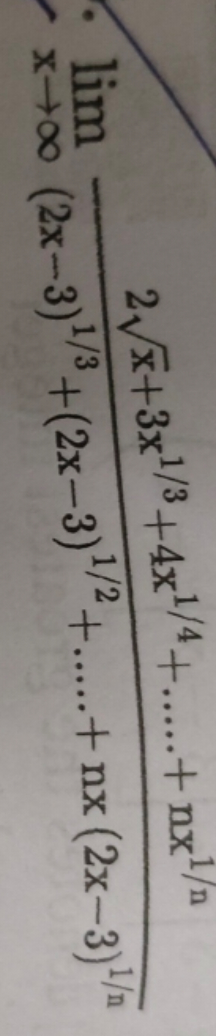 limx→∞​(2x−3)1/3+(2x−3)1/2+….+nx(2x−3)1/n2x​+3x1/3+4x1/4+….+nx1/n​