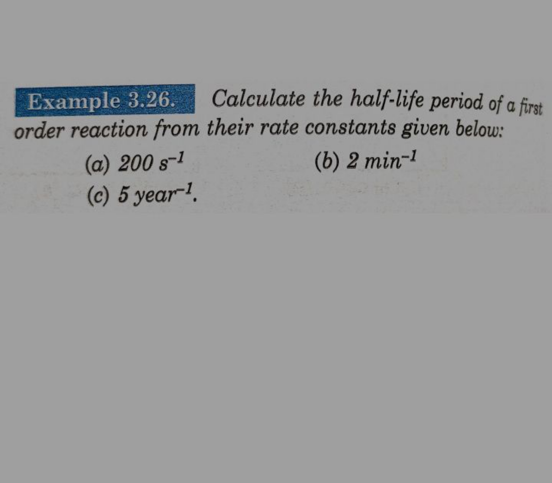 Example 3.26. Calculate the half-life period of a first order reaction