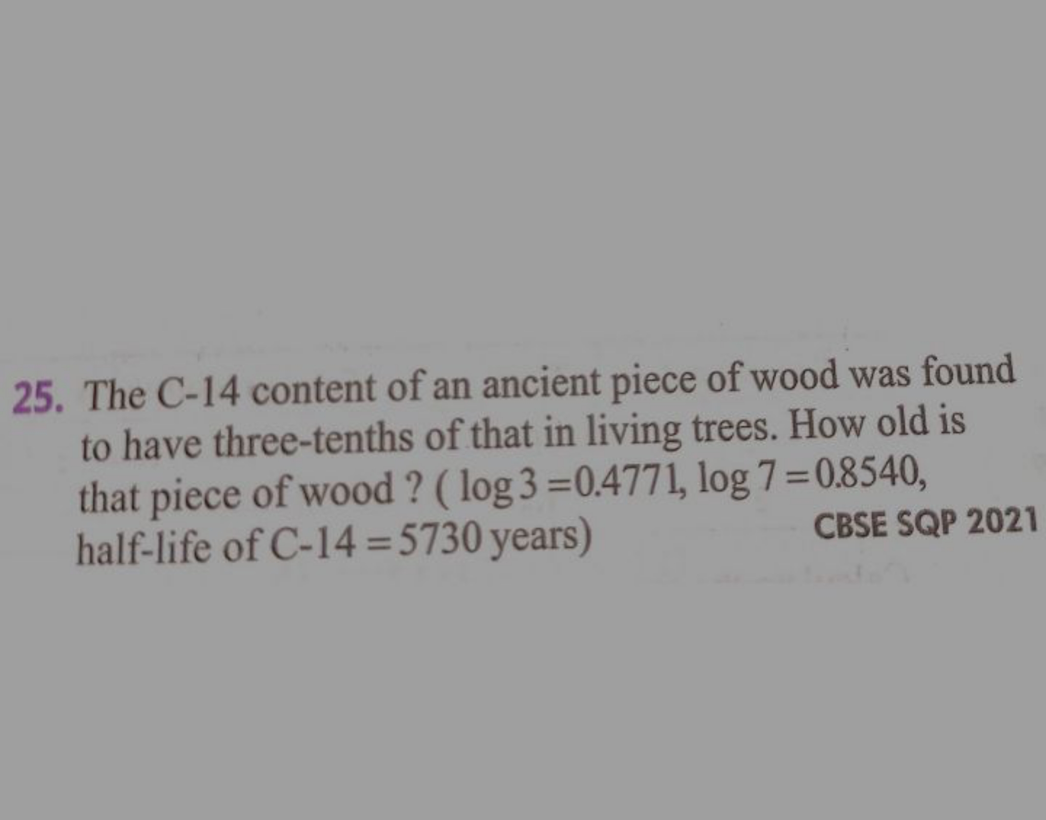 25. The C−14 content of an ancient piece of wood was found to have thr