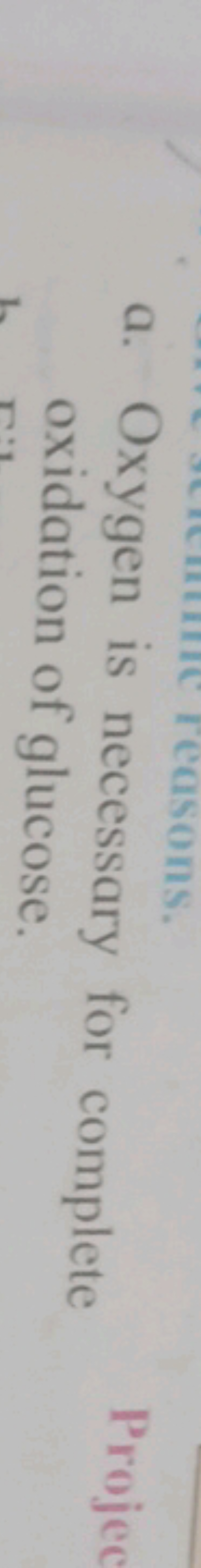 a. Oxygen is necessary for complete oxidation of glucose