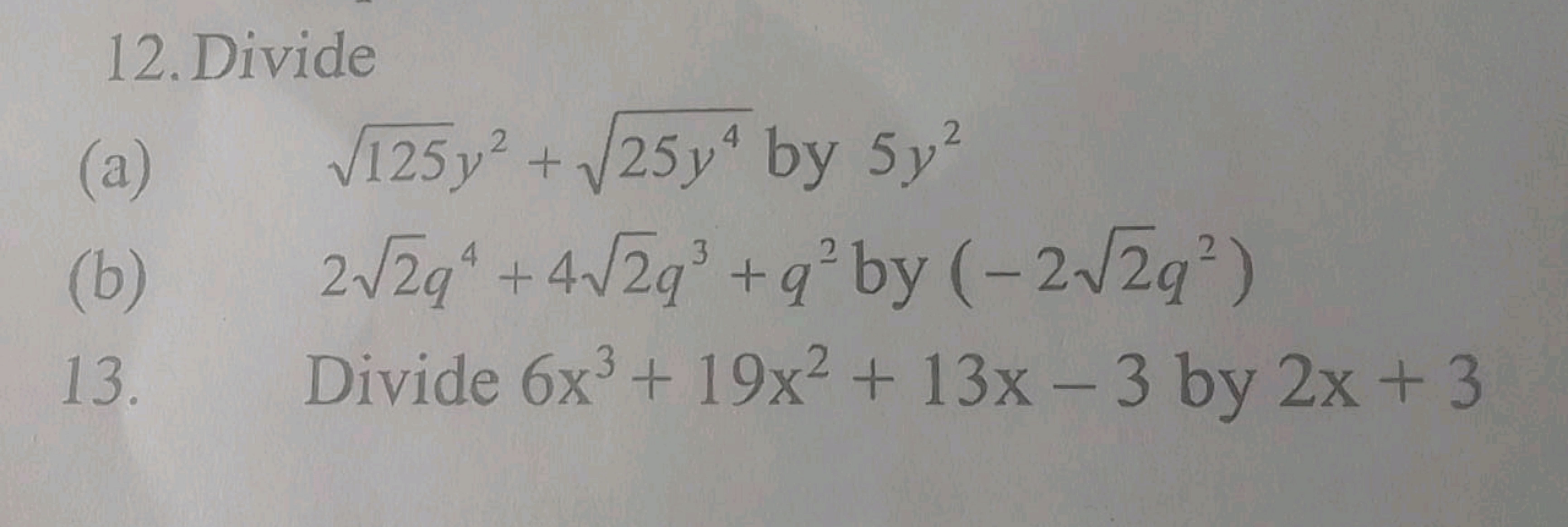 12. Divide
(a) 125​y2+25y4​ by 5y2
(b) 22​q4+42​q3+q2 by (−22​q2)
13. 