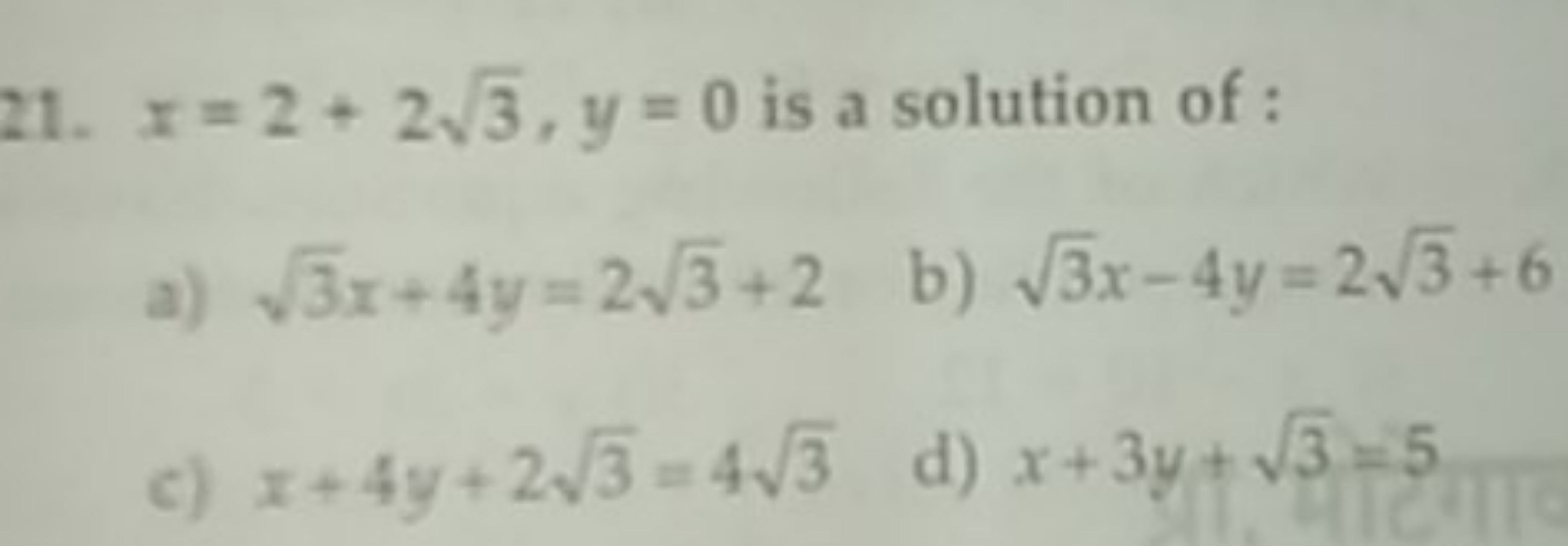 21. x=2+23​,y=0 is a solution of :
a) 3​x+4y=23​+2
b) 3​x−4y=23​+6
c) 