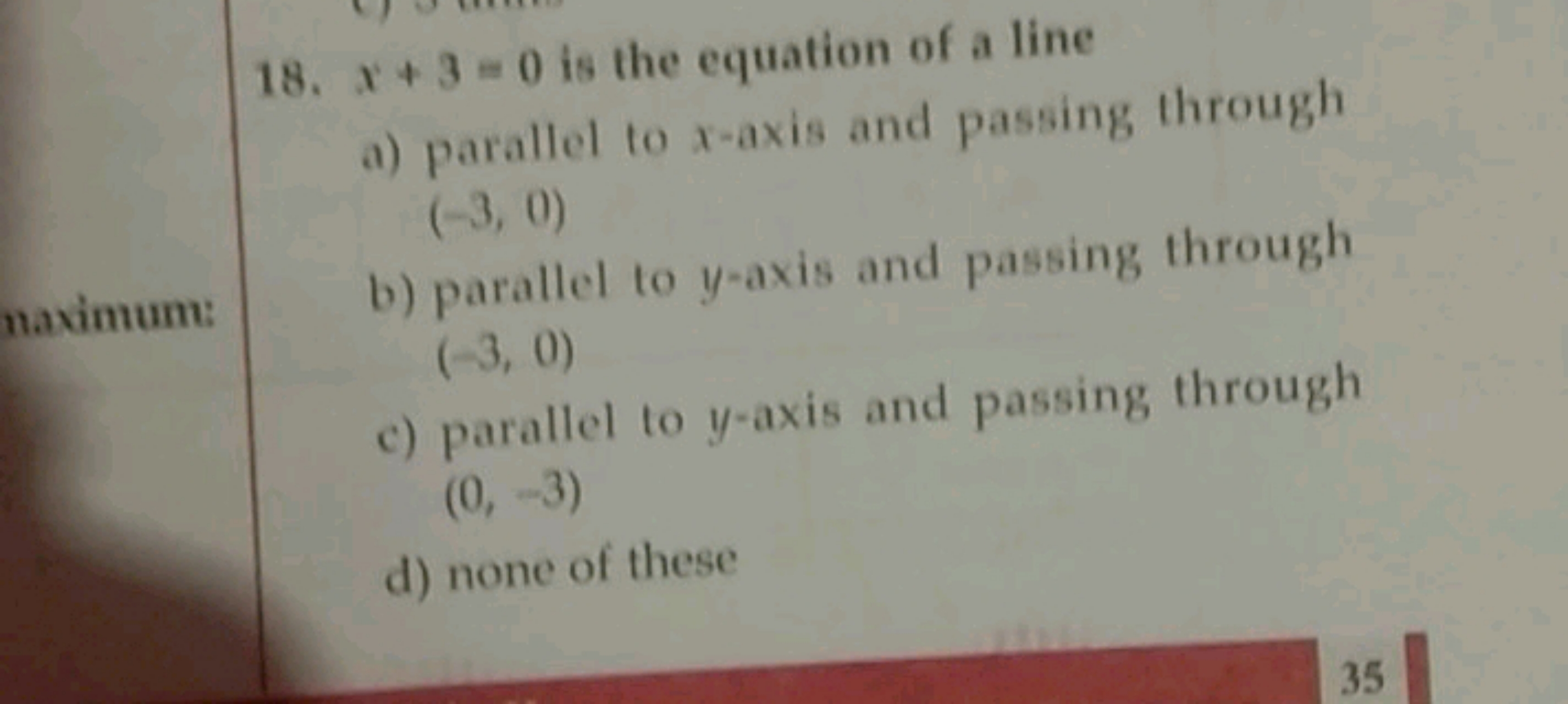 18. x+3=0 is the equation of a line
a) parallel to x-axis and passing 