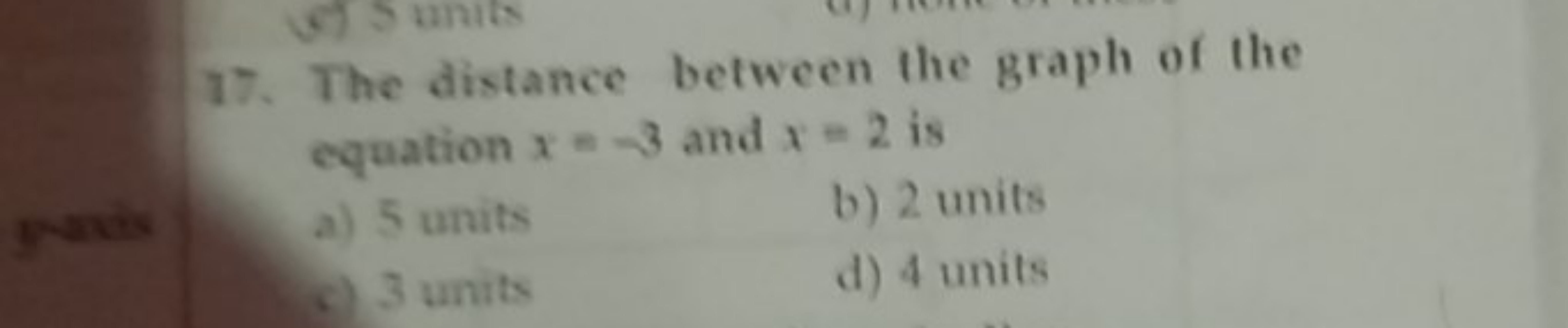 17. The distance between the graph of the equation x=−3 and x=2 is
a) 