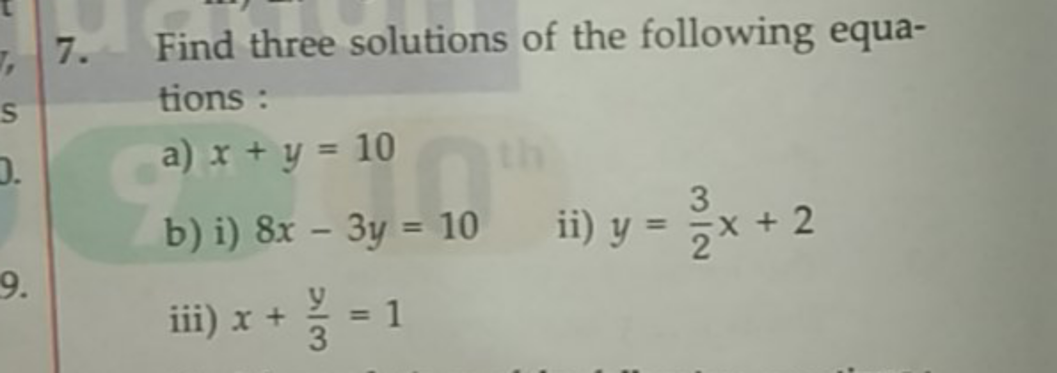 7. Find three solutions of the following equations :
a) x+y=10
b) i) 8