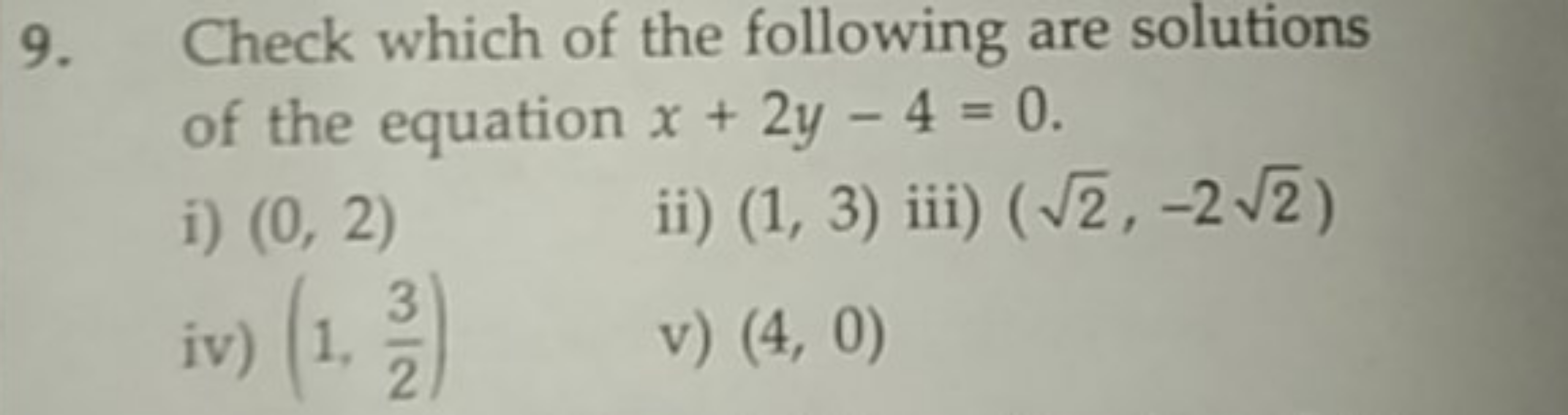 9. Check which of the following are solutions of the equation x+2y−4=0