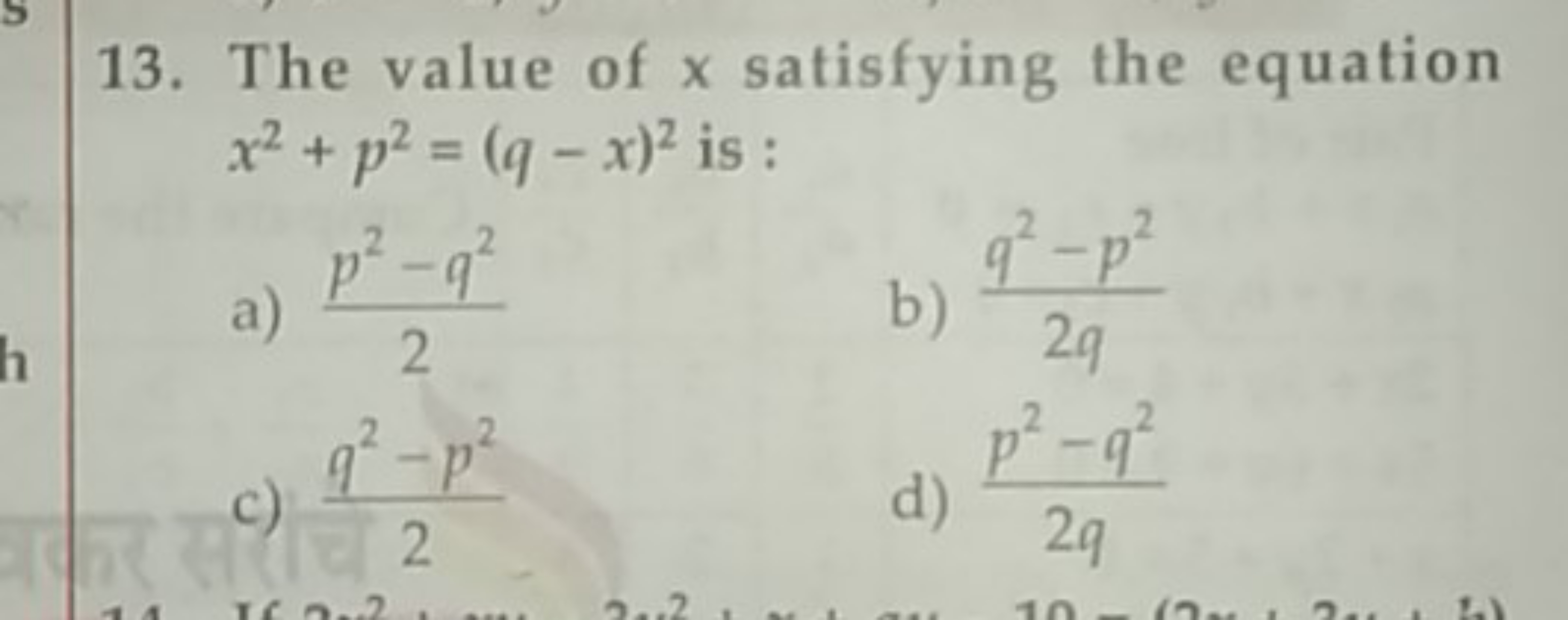 13. The value of x satisfying the equation x2+p2=(q−x)2 is :
a) 2p2−q2