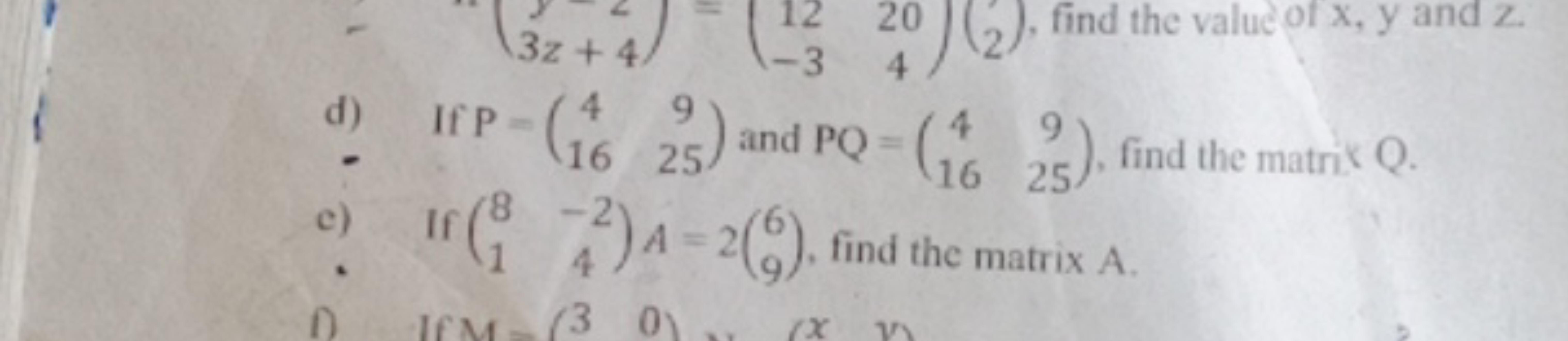 d) If P=(416​925​) and PQ=(416​925​), find the matrit Q.
e) If (81​−24