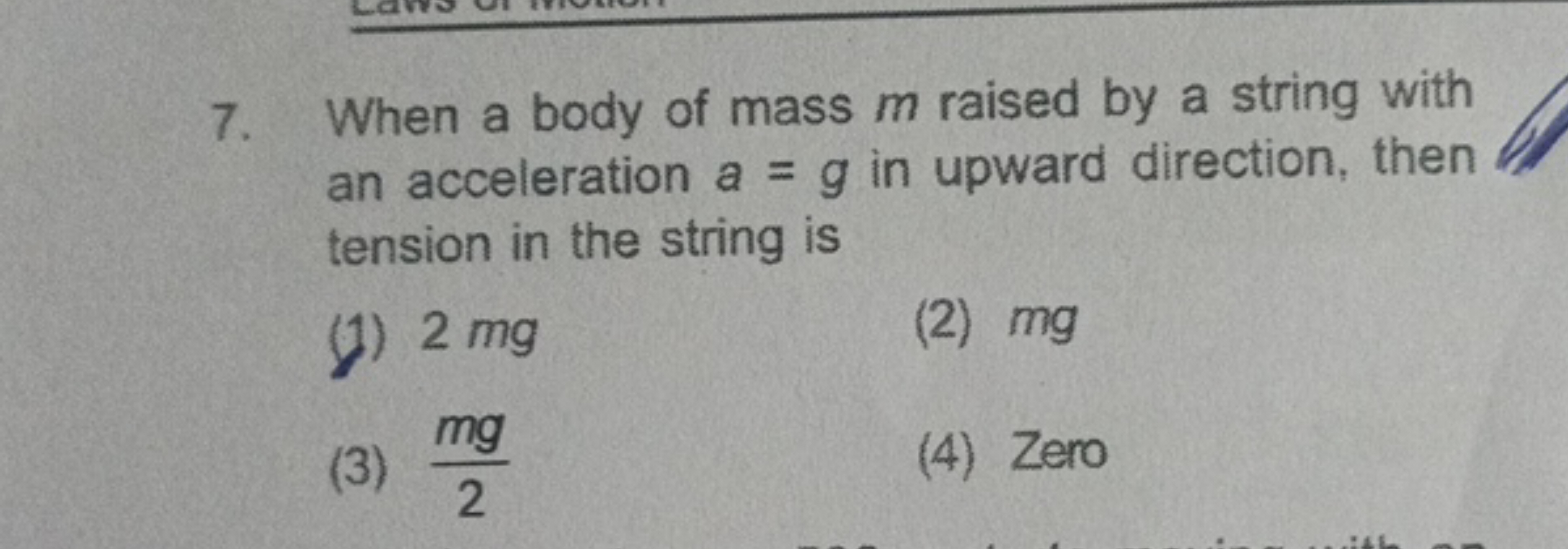 7. When a body of mass m raised by a string with an acceleration a=g i