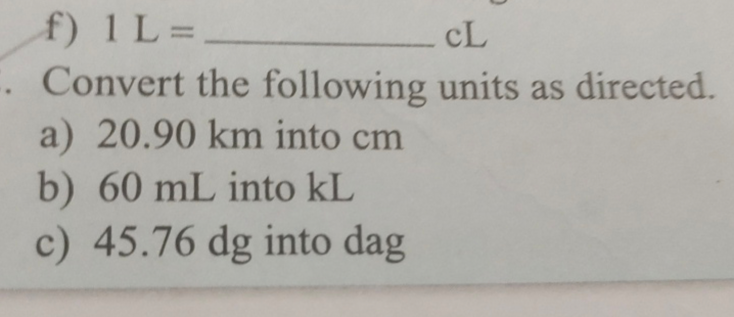 f) 1 L=  cL
Convert the following units as directed.
a) 20.90 km into 