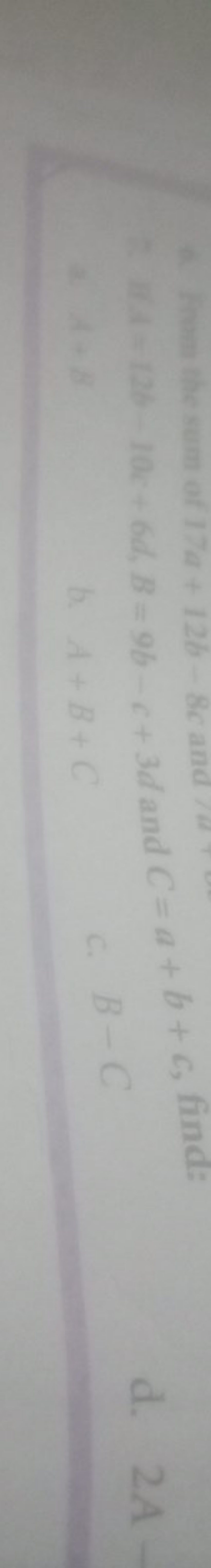 6. From the sum of 17a+12b−8c and 1 a
a. A+B
b. A+B+C
c. B−C