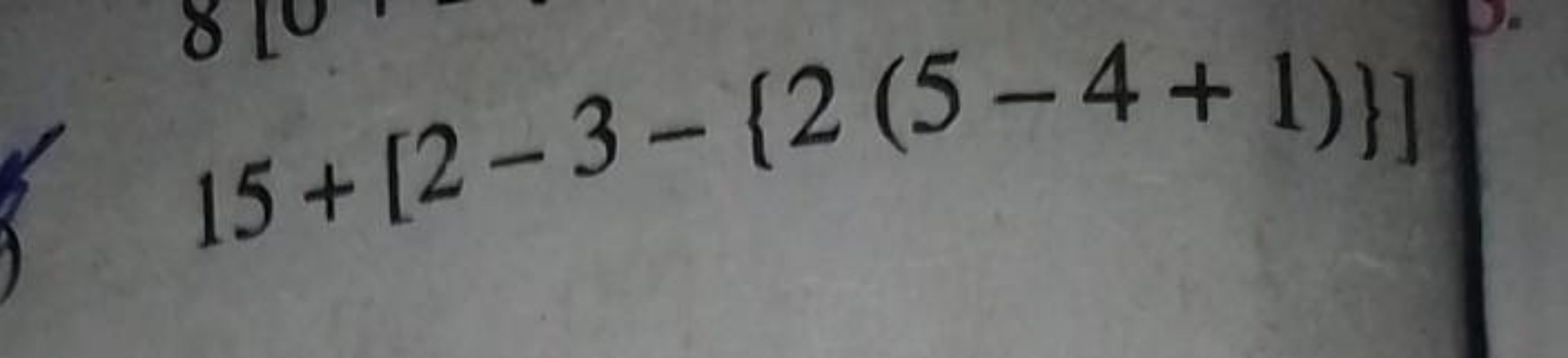 15+[2−3−{2(5−4+1)}]