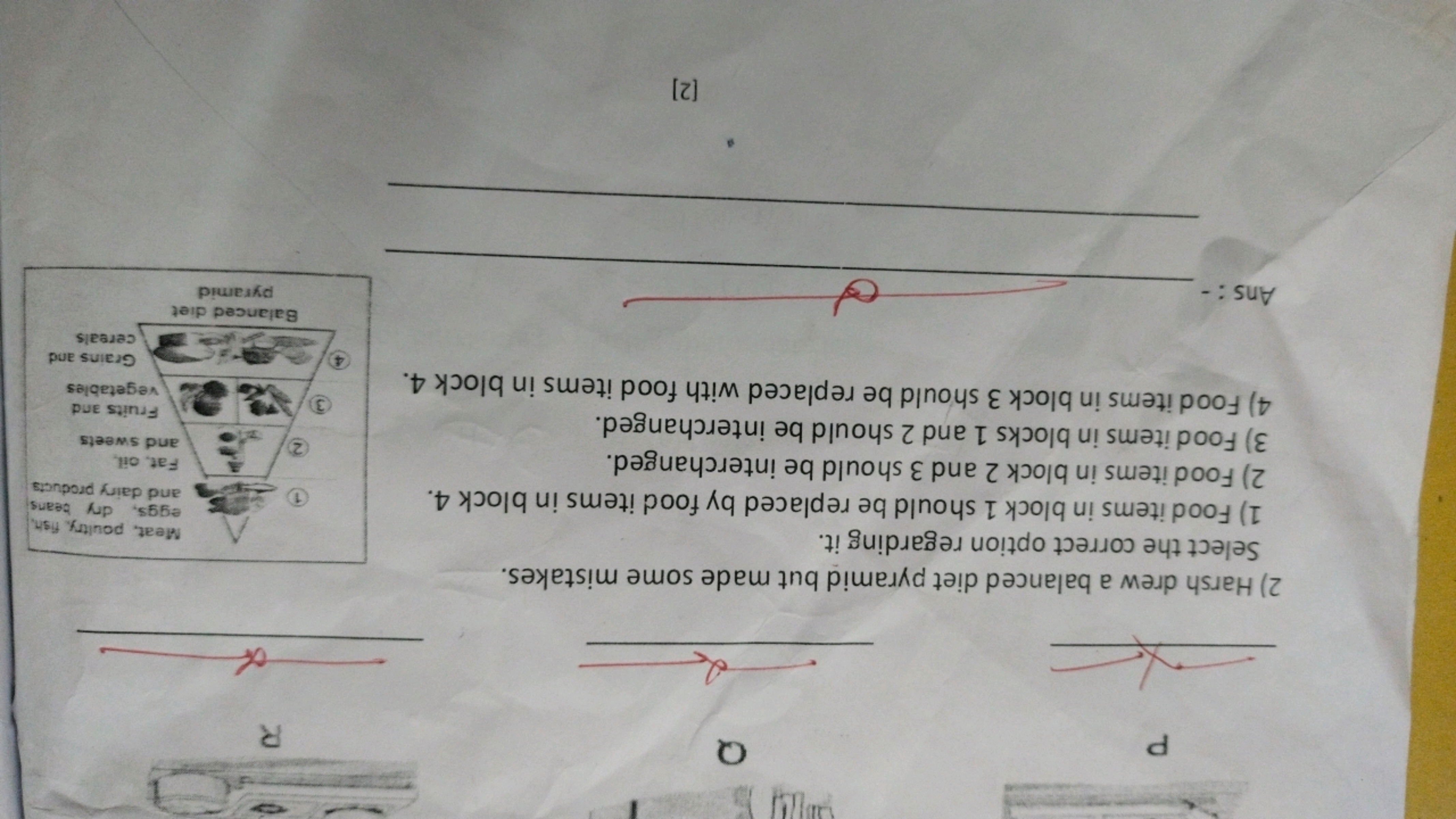 P
Q
2) Harsh drew a balanced diet pyramid but made some mistakes.
Sele