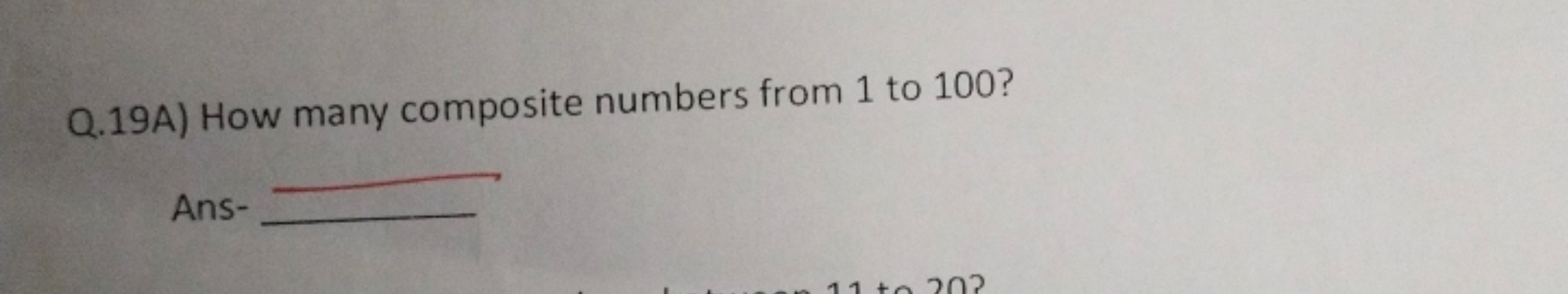 Q.19A) How many composite numbers from 1 to 100 ?

Ans- 