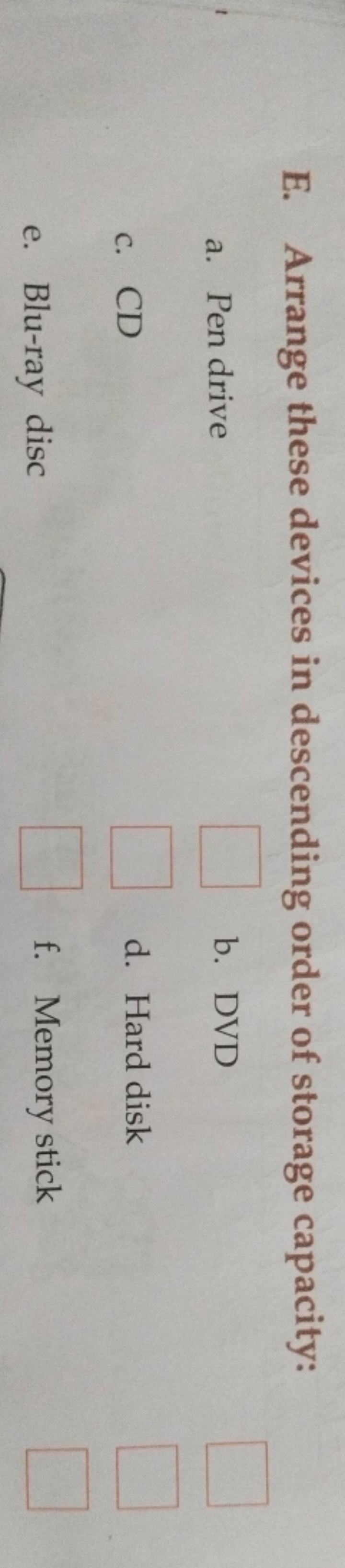 E. Arrange these devices in descending order of storage capacity:
a. P