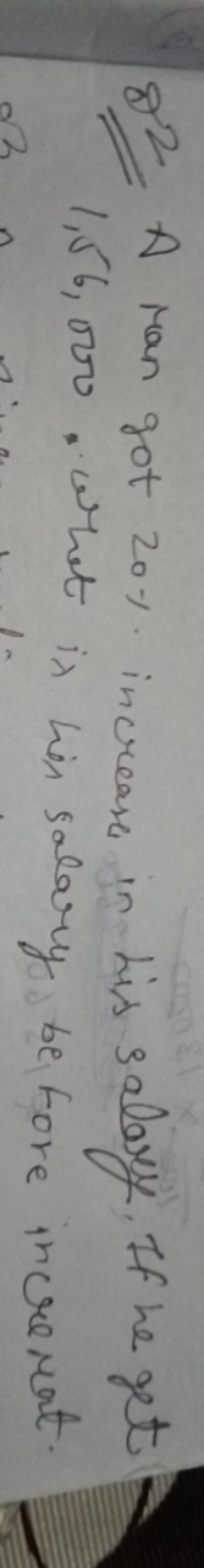 82 A man got 20% increase in his salary. If he get 1,56,000. What is h