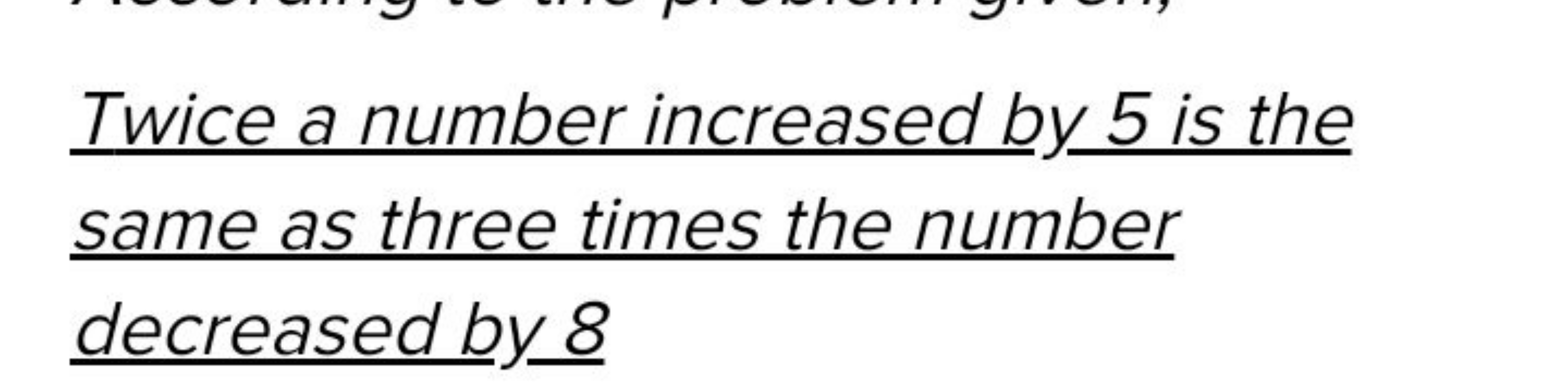 Twice a number increased by 5 is the same as three times the number de