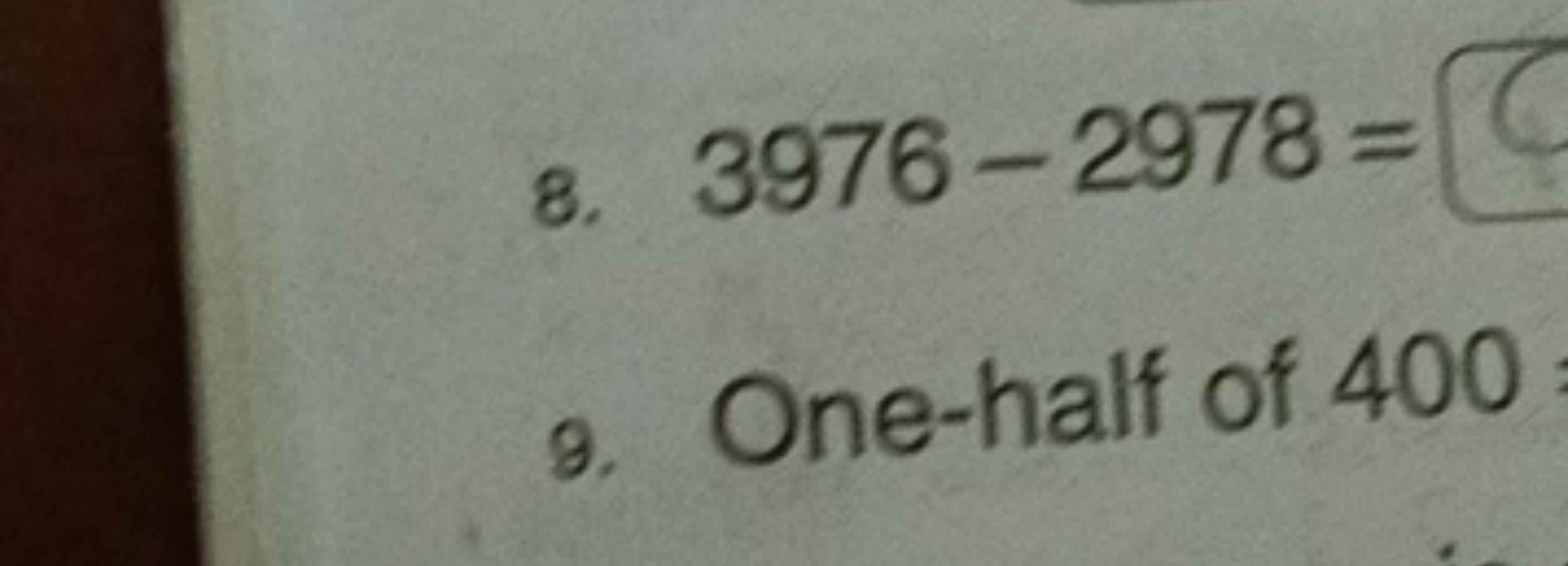 8. 3976−2978=
9. One-half of 400