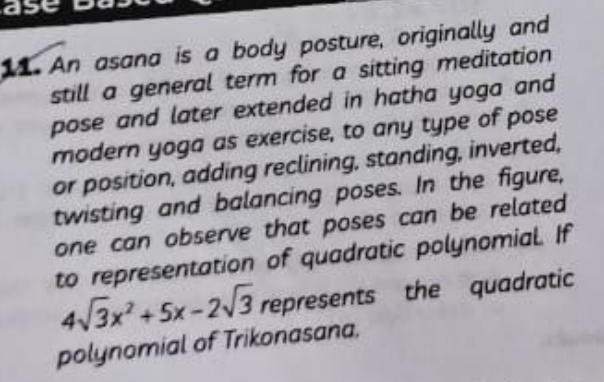 11. An asana is a body posture, originally and still a general term fo