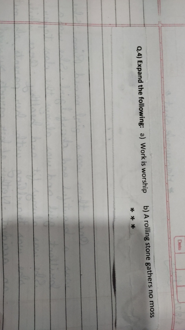 Deto
Q.4) Expand the following:
a) Work is worship
b) A rolling stone 