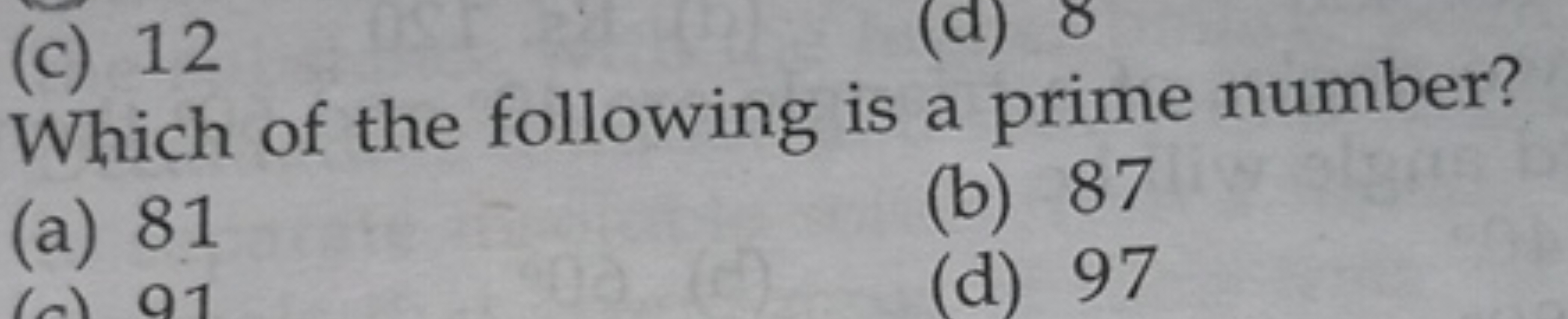 (c) 12

Which of the following is a prime number?
(a) 81
(b) 87
(d) 97