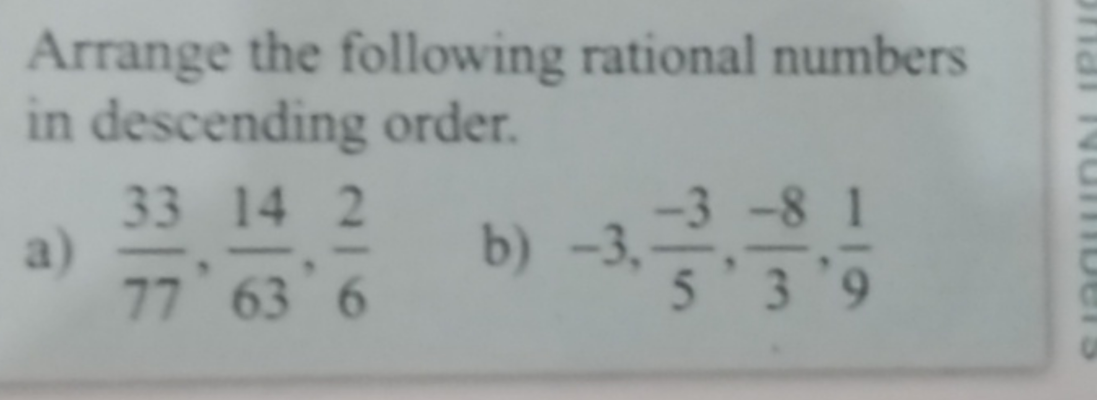 Arrange the following rational numbers in descending order.
a) 7733​,6