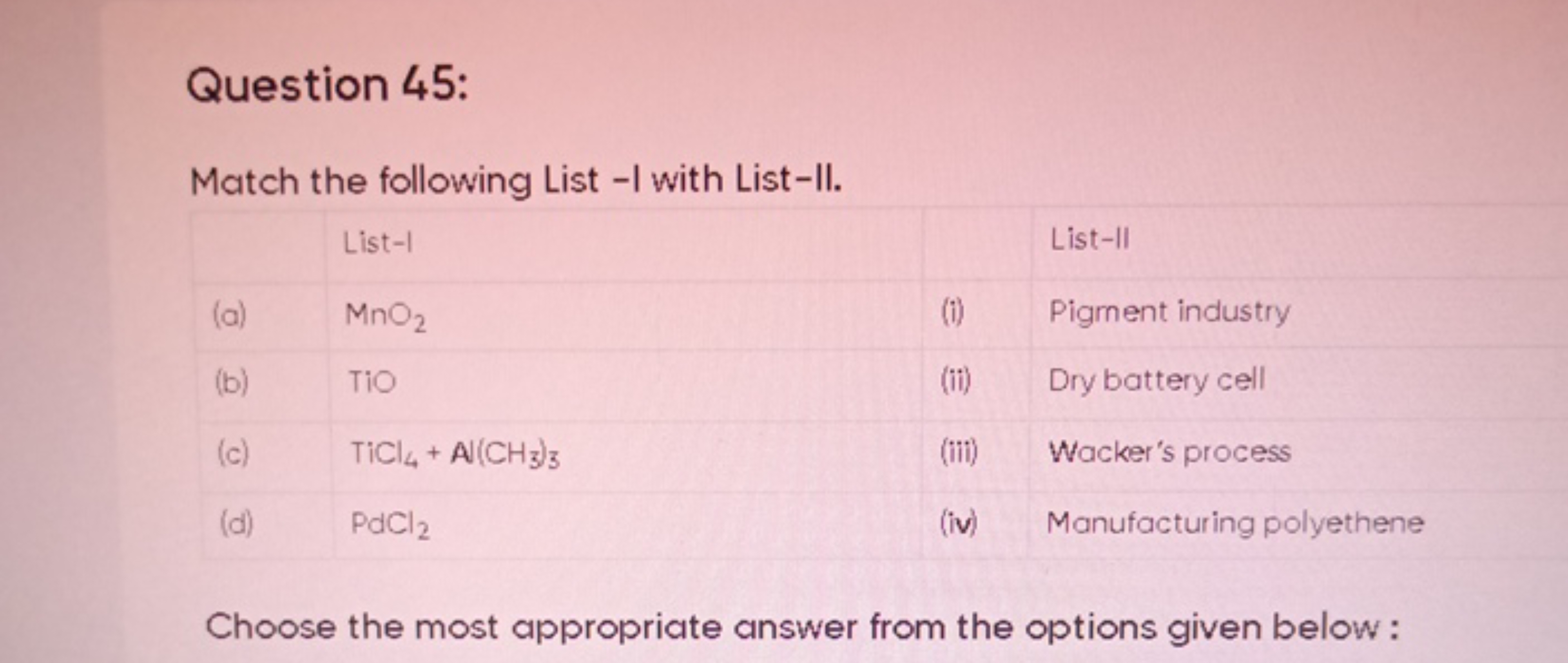 Question 45:
Match the following List - I with List-II.
\begin{tabular