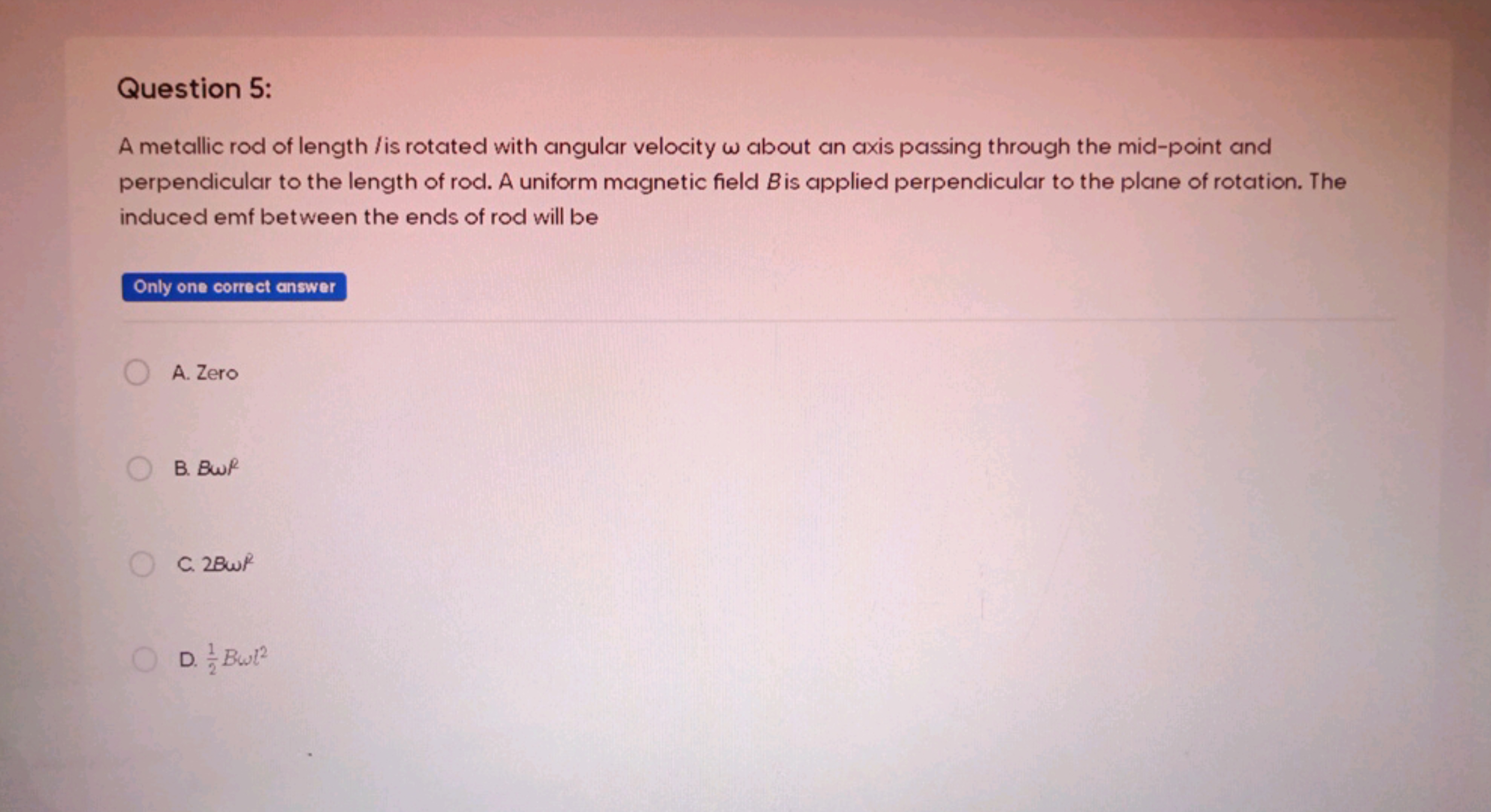 Question 5:
A metallic rod of length / is rotated with angular velocit